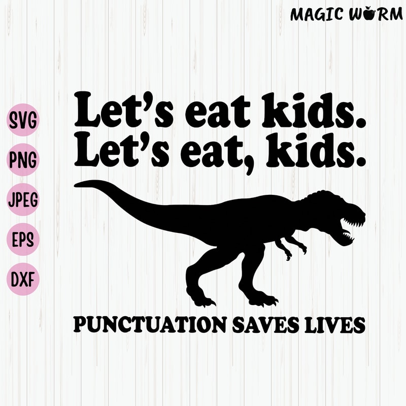 Let's Eat Kids Let's Eat, Kids Punctuation Saves Lives, Funny Grammar Svg, T-Rex Teacher Svg, English Teacher Shirt Svg, File for Cricut - 1.jpg