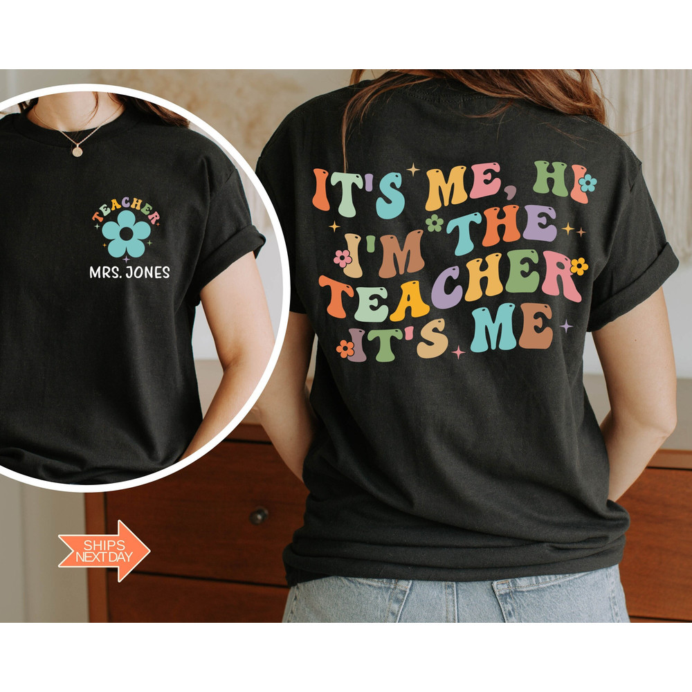 Teacher Custom Name Shirt, It's Me Hi I'm The Teacher Shirt, First Grade Teacher Shirt, Teacher Personalized Name, Custom Teacher Shirt - 1.jpg
