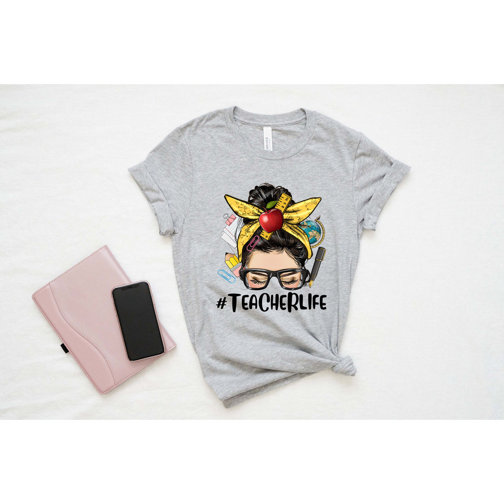 Teacher Life Shirt, Teachers Outfit, Teacher Gift Shirt, Teacher Life T-shirt, Messy Bun Teacherlife Shirt, Gift For Teachers, Teacher Shirt - 2.jpg