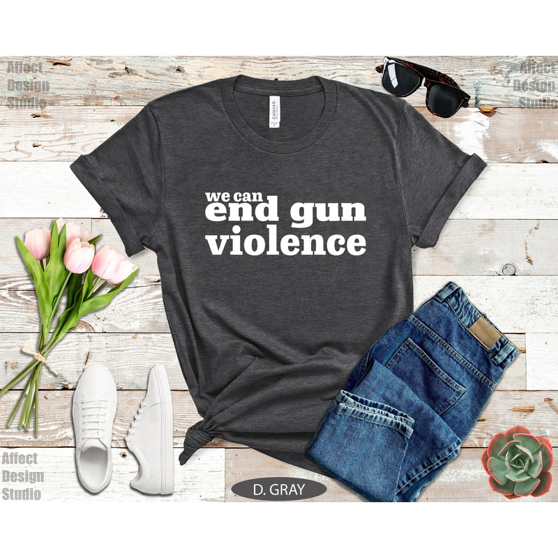 We Can End Gun Violence Shirt, Wear Anti Gun Shirt, Gun Reform T shirt, Orange Protest Shirt, Teacher Gun Reform Now Shirt, Activist Shirt - 3.jpg