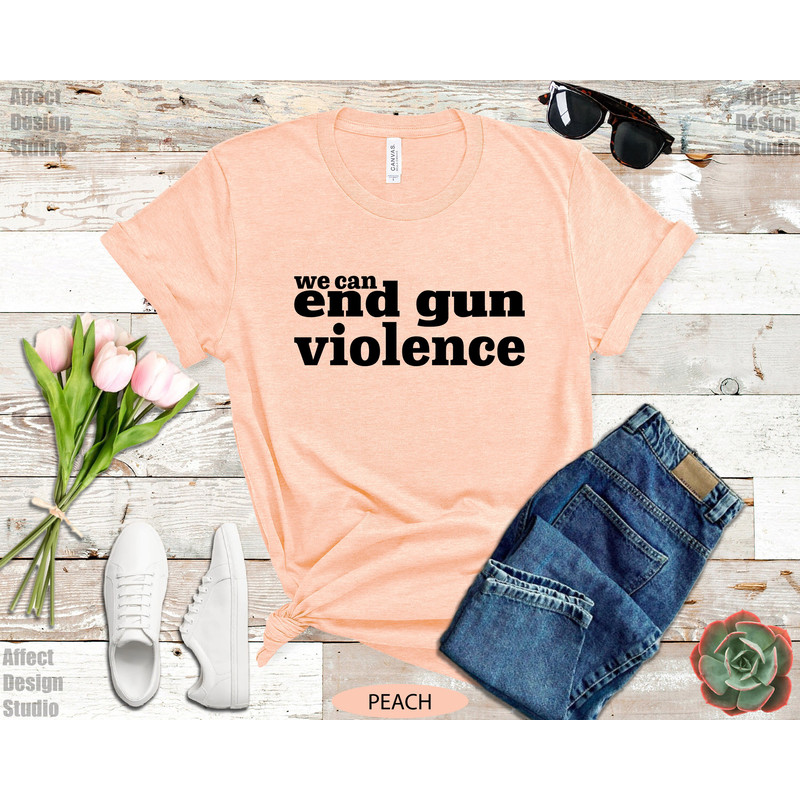 We Can End Gun Violence Shirt, Wear Anti Gun Shirt, Gun Reform T shirt, Orange Protest Shirt, Teacher Gun Reform Now Shirt, Activist Shirt - 7.jpg