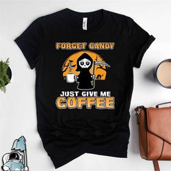 halloween forget candy give me coffee shirt, coffee lover shirt, coffee gifts, gifts for coffee lovers, barista t-shirt,