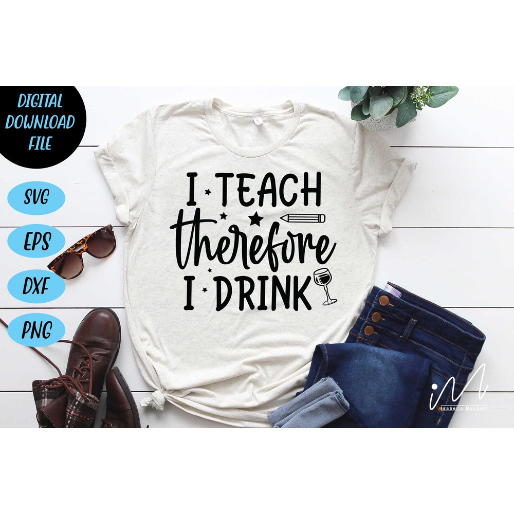 I teach therefore I drink Svg, Teacher svg cricut, Best teacher craft - 1.jpg