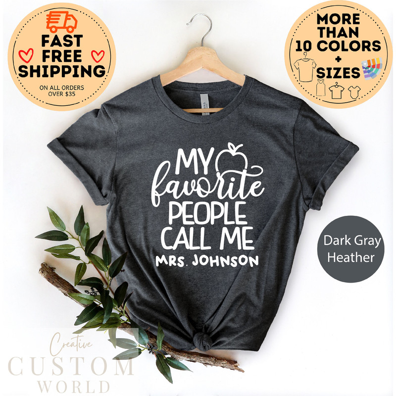 My Favorite People Call Me Tee, Custom Teacher Shirt, Customized Name teacher Shirt, Personalized teacher Gift, Kindergarten Teacher Tee - 3.jpg