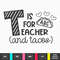 T is for Teacher Svg, Back To School Svg, T is for Taco Cut File, Funny Teacher Saying Png, 1st Day of School Quote for Cricut - 3.jpg