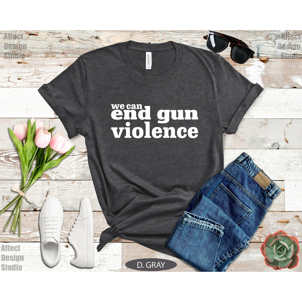 We Can End Gun Violence Shirt, Wear Anti Gun Shirt, Gun Reform T shirt, Orange Protest Shirt, Teacher Gun Reform Now Shirt, Activist Shirt - 3.jpg