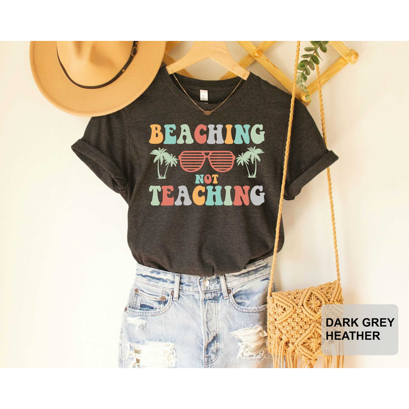 Beaching Not Teaching T-shirt Teacher Gifts Teacher Summer Shirt Beach Vacation Shirt - 2.jpg