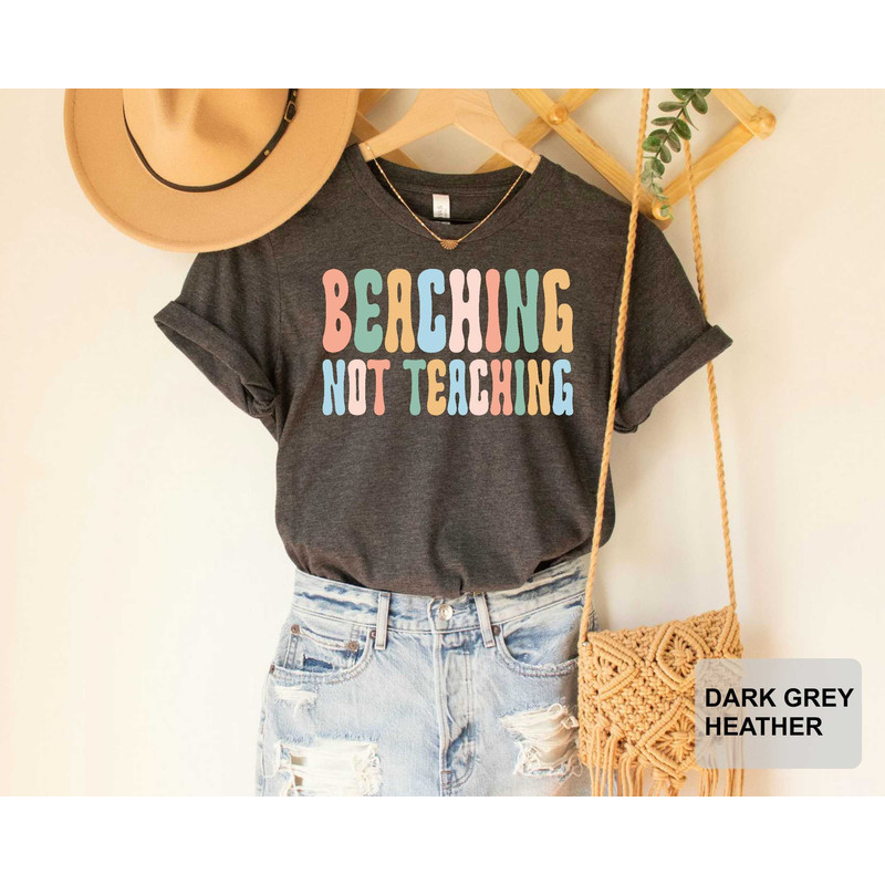 Beaching Not Teaching T-shirt Teacher Gifts Teacher Summer Shirt Beach Vacation Shirt - 1.jpg