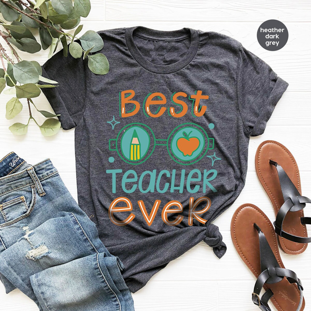 Best Teacher Ever T-Shirt, Teacher Gifts, Teacher Appreciation Gifts, Gifts for Teacher, First Grade Teacher Shirt, Back To School TShirt - 3.jpg