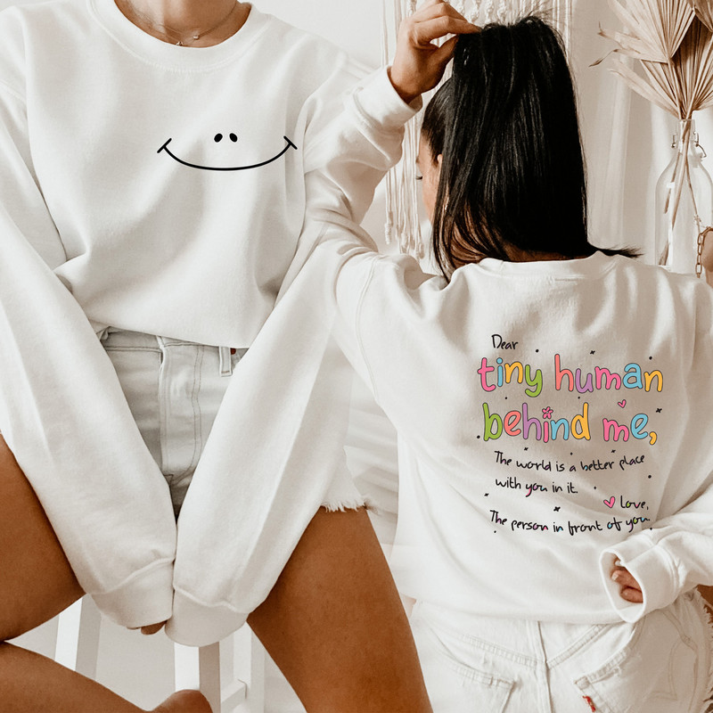 Dear Tiny Humans Behind Me Sweatshirt,Back And Front Sweatshirt World Better with You Shirt,Mental Health T Shirt,Teacher Motivational Shirt - 2.jpg
