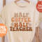 Half Teacher Half Coffee Shirt, Cute Teacher Shirt, Retro Teacher Shirt, Trendy Teacher Shirts, Teacher Tees, Teacher Gift, Teacher Shirts - 1.jpg