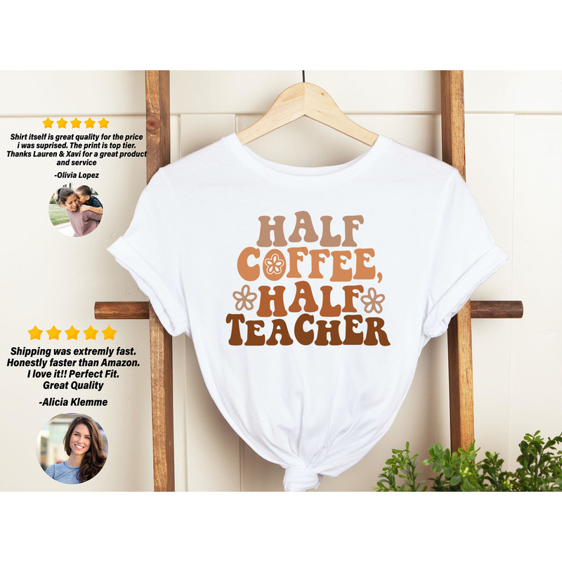 Half Teacher Half Coffee Shirt, Cute Teacher Shirt, Retro Teacher Shirt, Trendy Teacher Shirts, Teacher Tees, Teacher Gift, Teacher Shirts - 2.jpg