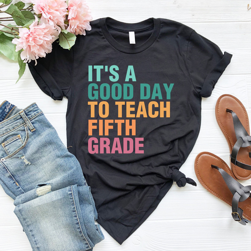 It's A Good Day To Teach Fifth Grade T-Shirt, Teacher Appreciation Gift Shirts, Fifth Grade Teacher Tshirt, 5th Grade Team, Back To School T - 1.jpg