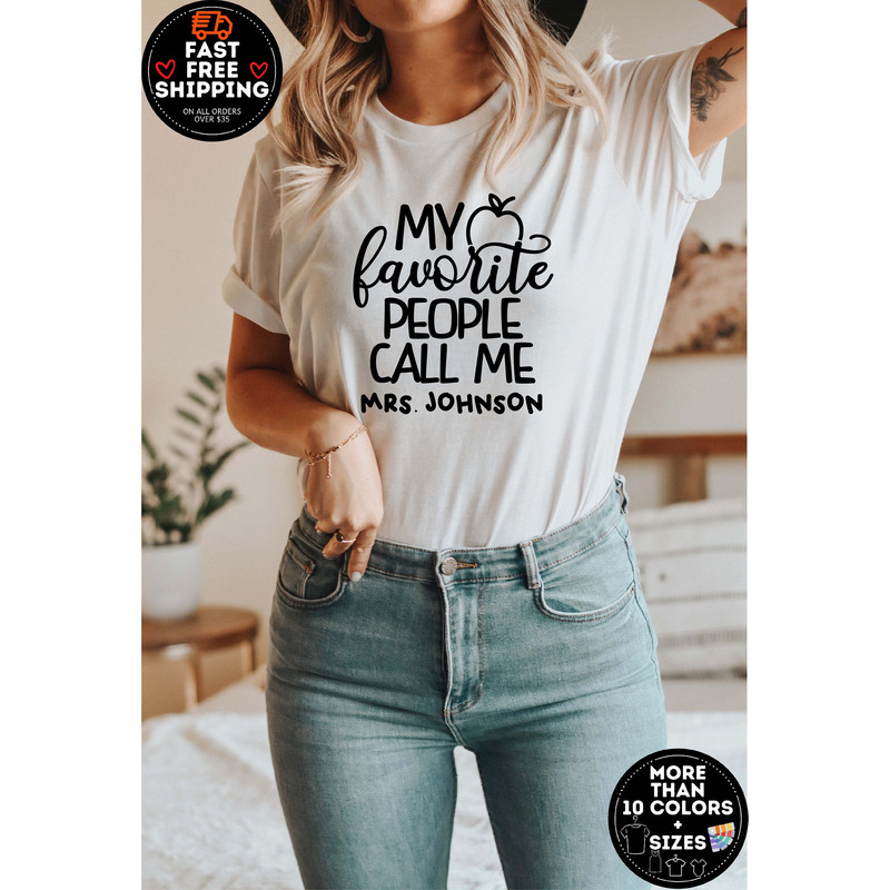 My Favorite People Call Me Tee, Custom Teacher Shirt, Customized Name teacher Shirt, Personalized teacher Gift, Kindergarten Teacher Tee - 1.jpg