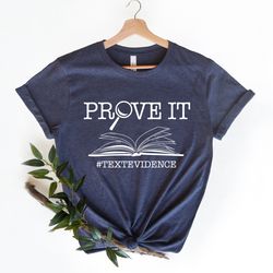 prove it shirt, prove it text evidence shirt, ela teacher shirt, english teacher shirt ,teacher shirt ,reading teacher s