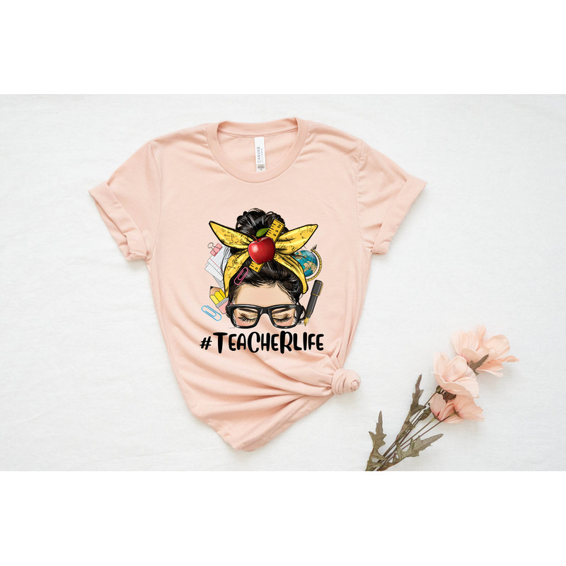 Teacher Life Shirt, Teachers Outfit, Teacher Gift Shirt, Teacher Life T-shirt, Messy Bun Teacherlife Shirt, Gift For Teachers, Teacher Shirt - 3.jpg