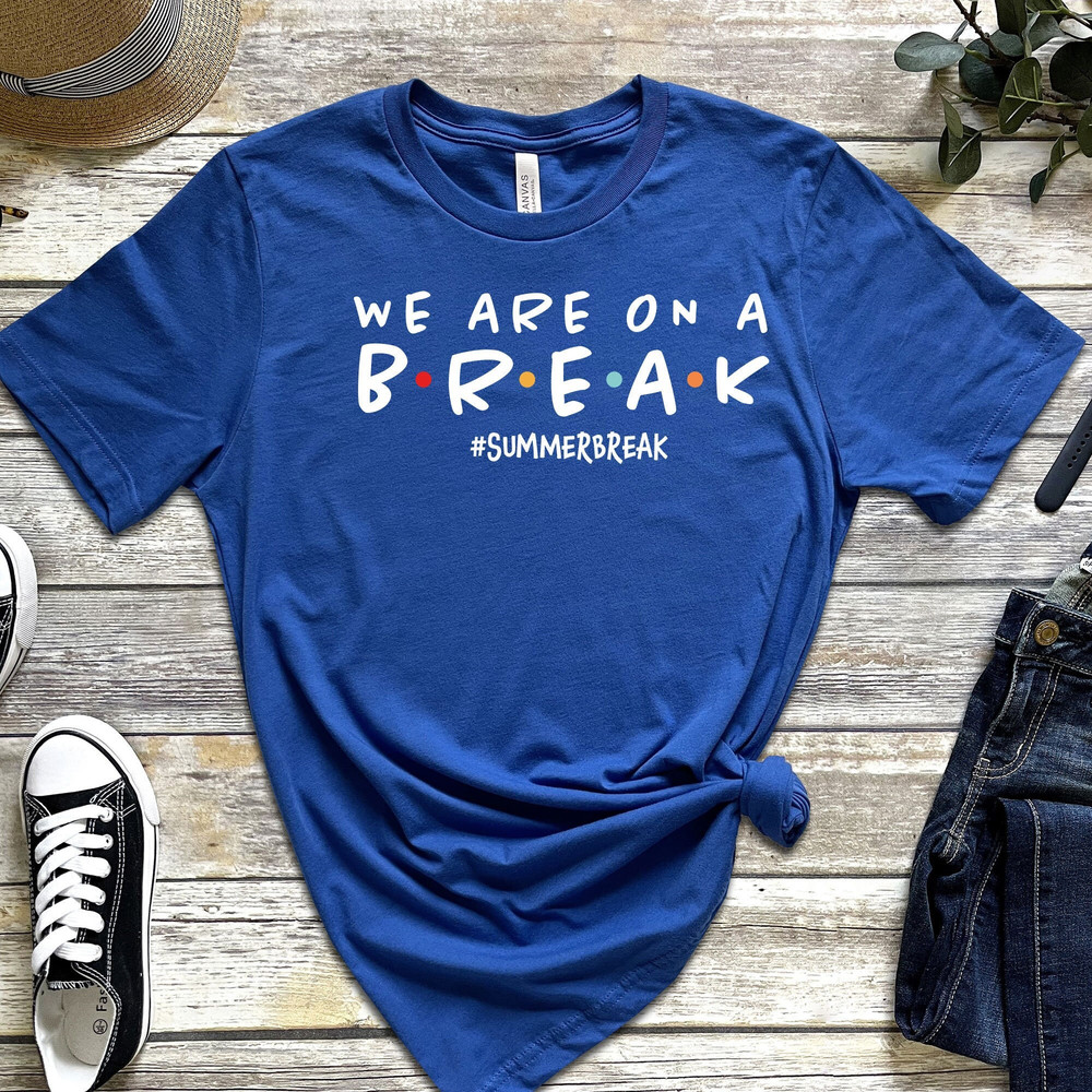 Teacher shirt We are on a break tshirt Summer vacation shirt for teachers End of school year shirt - 2.jpg