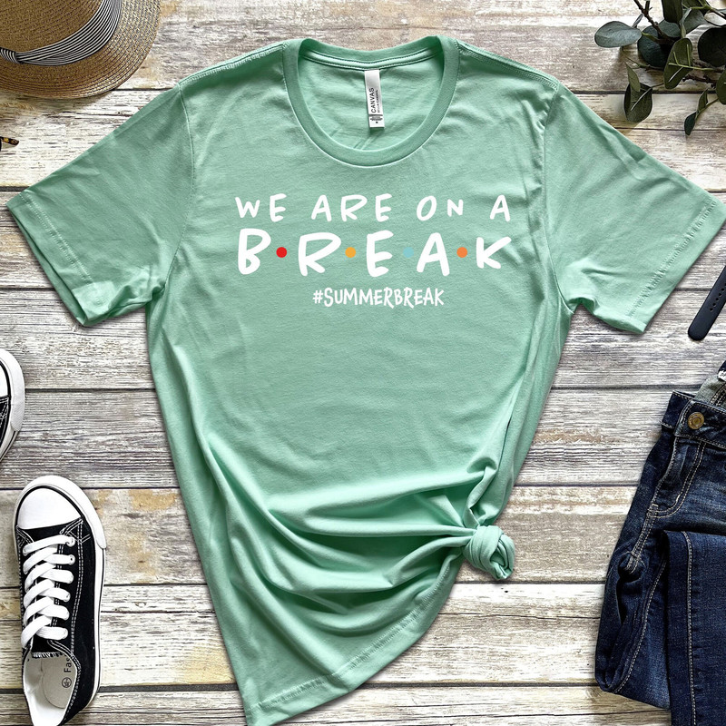 Teacher shirt We are on a break tshirt Summer vacation shirt for teachers End of school year shirt - 4.jpg