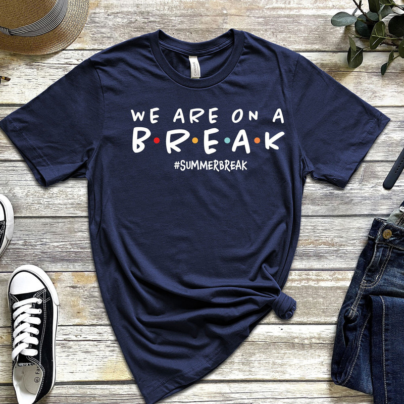 Teacher shirt We are on a break tshirt Summer vacation shirt for teachers End of school year shirt - 5.jpg