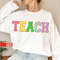 Teacher Sweatshirt, Teacher Shirts, Back to School Teacher Gift Ideas, TEACH Sweatshirt - 3.jpg