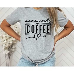 Mama Needs Coffee Shirt, Cute Mom Shirt, Mom Shirts, Funny Mom Shirt, Coffee Shirt, Coffee Lover Shirt, Coffee Lover Mom