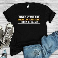anyone can be president shirt, political shirt, democrat gifts, politics gift, liberal t-shirt, democrat shirts, democra