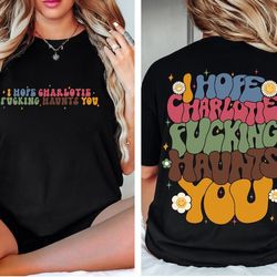 i hope charlotte haunts you unisex t-shirt, i hope charlotte haunts you unisex premium comfort colors t-shirt, pump rul