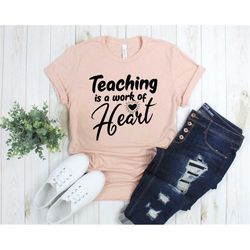 teaching is a work of heart shirt, teacher shirts, teacher gifts, back to school gifts, teacher appreciation, elementary
