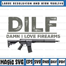 dilf damn i love firearms png, man i love firearms png, funny gun quote png, independence day png, digital download
