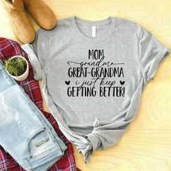 mom grandma great grandma i just keep getting better shirt, pregnancy announcement shirt, gift for grandma, granny shirt