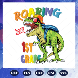 roaring into 1st grade svg, come to 1st grade svg, 1st grade svg, prepare for 1st grade svg, students svg, primary schoo