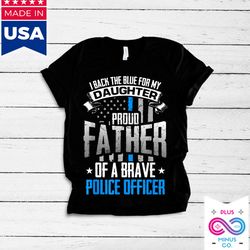 back the blue for my daughter proud father of brave police officer t-shirts,fathers day gift, gift from police officer d