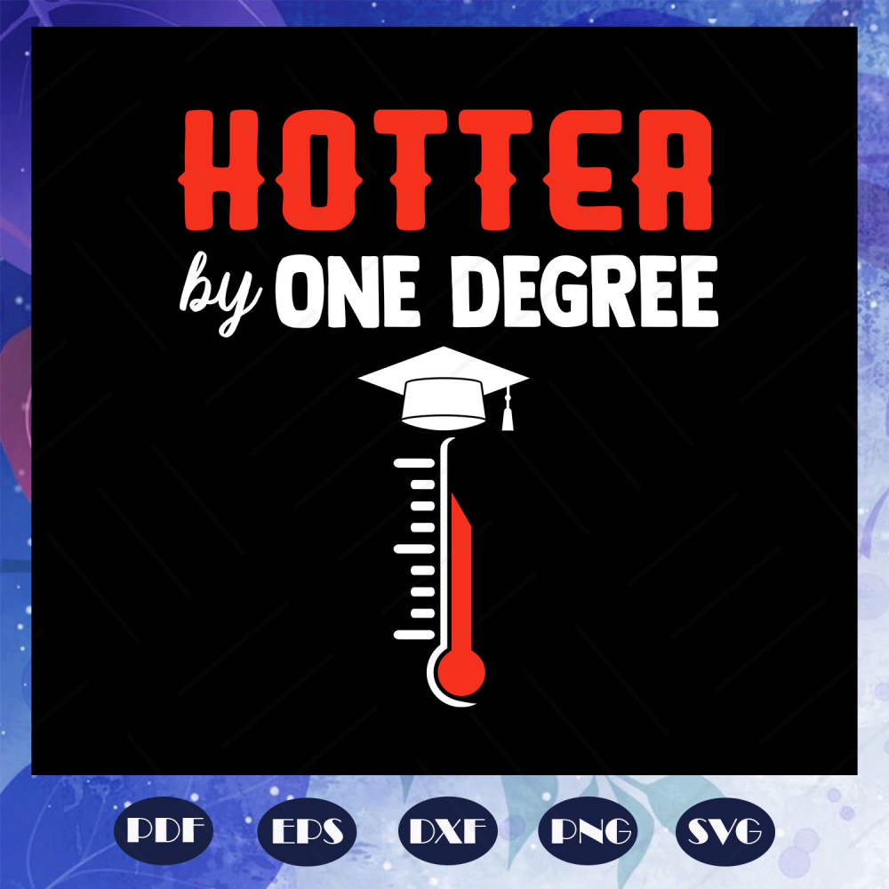 Hotter-By-One-Degree-College-Student-Gift-Graduation-Gift-Class-of-2020-Graduation-Favors-Masters-Degree-Graduation-Last-Day-Shirt-senior-2020-svg-BS28072020.jp