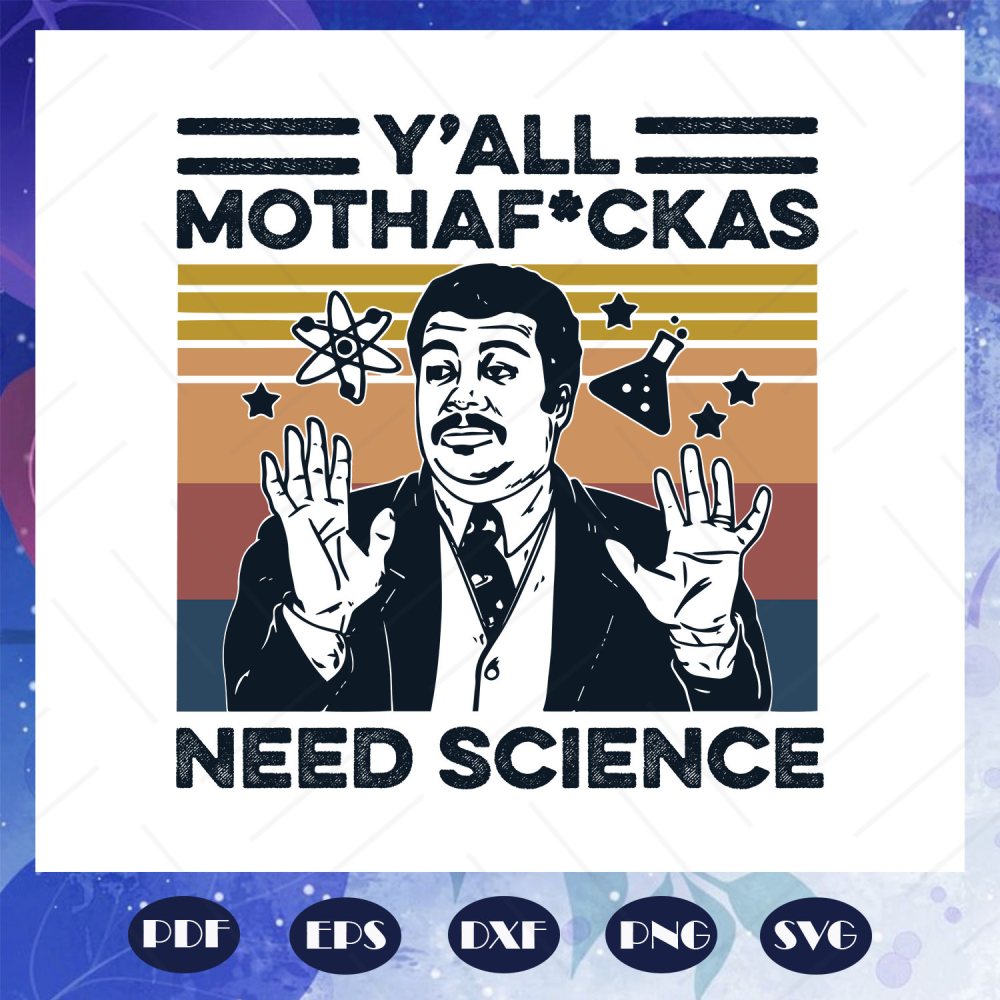 Y-all-mothafckas-need-science-svg-BS28072020.jpg