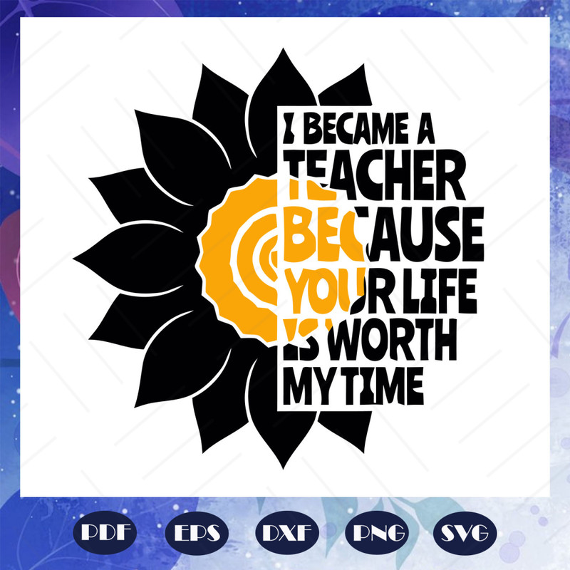 I-became-a-teacher-because-your-life-svg-BS28072020.jpg