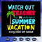 Watch-out-teacher-on-summer-vacation-teacher-svg-BS2707202016.jpg