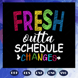 fresh outta schedule changes, back to school svg, teacher svg, teacher gift, gift for teacher, teacher shirt, first day