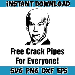 Funny Joe Biden Free Crack Pipes For Everyone SVG Digital File