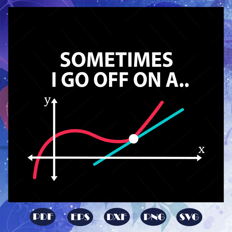 Sometimes-i-go-off-on-a-Math-Teacher-Gift-Mathematics-Shirt-Math-Geek-Math-Teacher-Tshirt-Math-Teacher-T-Shirt-Math-Lover-Shirt-trending-svg-BS27072020.jpg