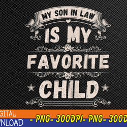 womens my son in law is my favorite child funny mother svg, eps, png, dxf, digital download