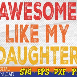 Awesome Like My Daughter, Funny Fathers Day Svg, Eps, Png, Dxf, Digital Download