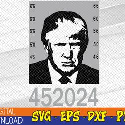 Trump Mugshot 452024 2024 President Svg, Eps, Png, Dxf, Digital Download