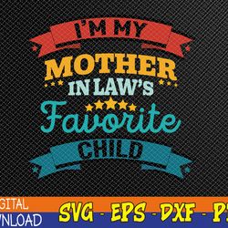 I'm My Mother In Laws Favorite Child Funny Parent Svg, Eps, Png, Dxf, Digital Download