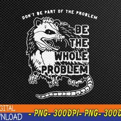 don't be part of the problem be the whole problem, funny gym png, digital download