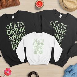 eat drink and be irish, irish sweatshirt, irish crewneck, st patricks day sweatshirt, saint patricks day shirt, clover s