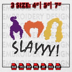 Slayy Sanderson Sisters Embroidery files, Halloween Embroidery Designs, Hocus Pocus Machine Embroidery Pattern