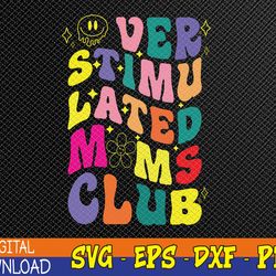 overstimulated moms club funny mothers day svg, eps, png, dxf, digital download