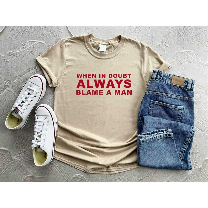 MR-3720231086-when-in-doubt-always-blame-a-man-shirt-funny-shirt-sarcastic-image-1.jpg