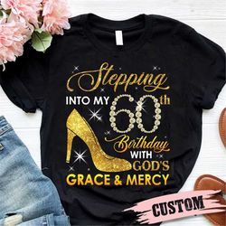stepping into my 60th birthday with god's grace and mercy t-shirt, custom birthday t-shirt, 60th birthday shirt, birthda