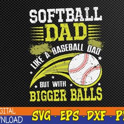 softball dad like baseball but with bigger balls fathers day svg, eps, png, dxf, digital download